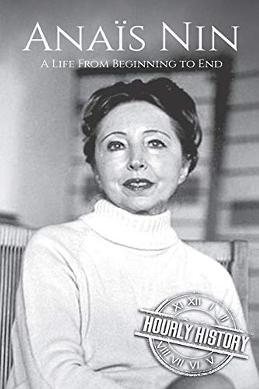 Anaïs Nin: A Life From Beginning to End