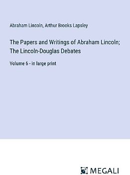 The Papers and Writings of Abraham Lincoln; The Lincoln-Douglas Debates