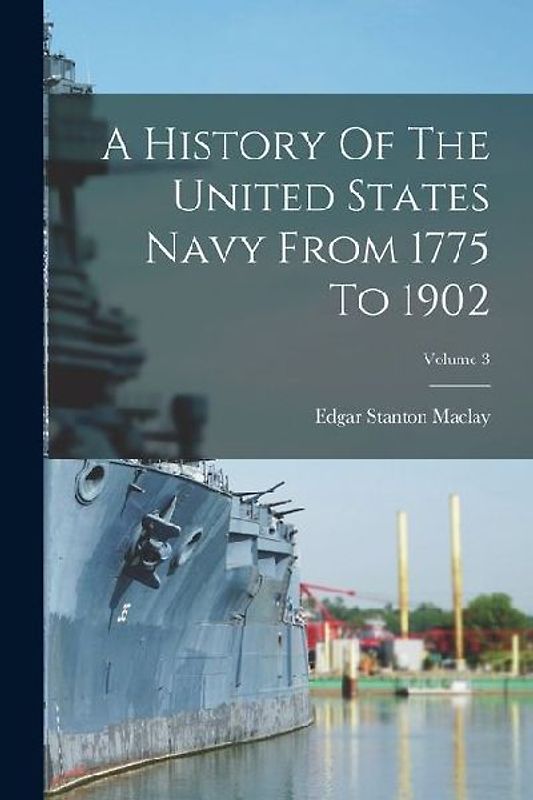 A History Of The United States Navy From 1775 To 1902; Volume 3