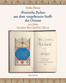»Poetische Perlen« aus dem »ungeheuren Stoff« des Orients
