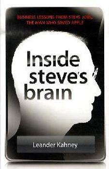 Inside Steve's Brain: Lessons from Steve Jobs, the Man Who Saved Apple - Leander Kahney [2. Auflage, 2009]