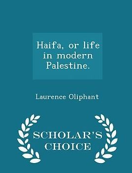 Haifa, or Life in Modern Palestine. - Scholar's Choice Edition