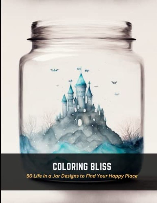 Coloring Bliss: 50 Life in a Jar Designs to Find Your Happy Place