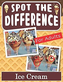 Spot the Difference Book for Adults - Ice Cream: Hidden Picture Puzzles for Adults with Ice Cream Pictures