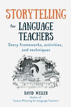 Storytelling for Language Teachers: Story frameworks, activities, and techniques (Language Teaching Essentials, Band 3)