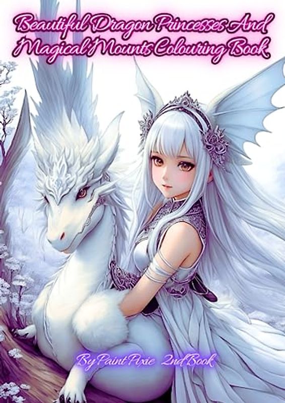 Beautiful Dragon Princesses And Magical Mounts Colouring Book: 2nd Book