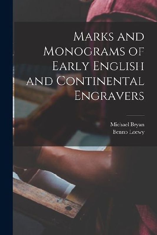 Marks and Monograms of Early English and Continental Engravers