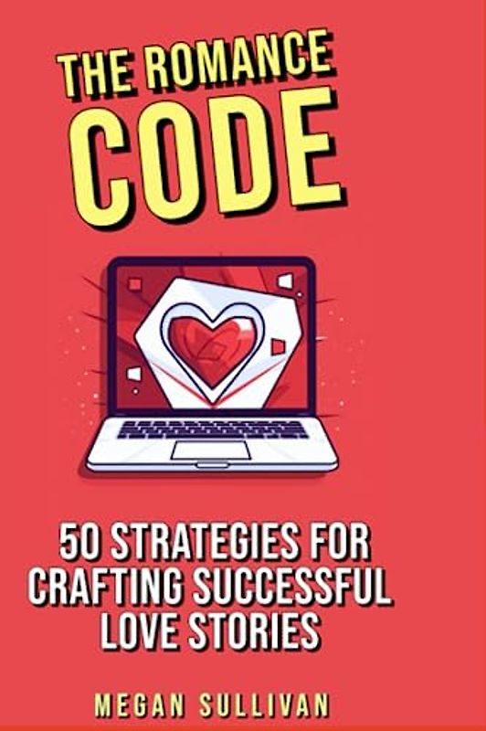 The Romance Code: 50 Strategies for Crafting Successful Love Stories