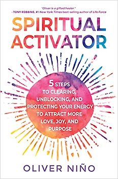 Spiritual Activator: 5 Steps to Clearing, Unblocking, and Protecting Your Energy to Attract More Love , Joy, and Purpose