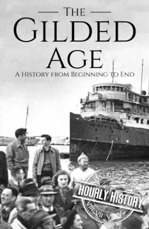 The Gilded Age: A History from Beginning to End