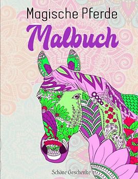 Magische Pferde Malbuch - Schöne Geschenke: 50 wunderschöne Pferde Mandalas für Kinder ab 8 Jahren | Toller Antistress-Zeitvertreib Zum Entspannen Mit Schönen Malvorlagen Zum Ausmalen