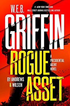 W. E. B. Griffin Rogue Asset by Andrews & Wilson (A Presidential Agent Novel, Band 9)
