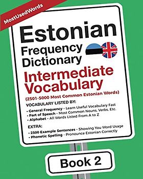 Estonian Frequency Dictionary - Intermediate Vocabulary: 2501-5000 Most Common Estonian Words (Learn Estonian With The Estonian Frequency Dictionaries, Band 2)