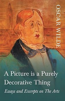 A Picture is a Purely Decorative Thing - Essays and Excerpts on The Arts