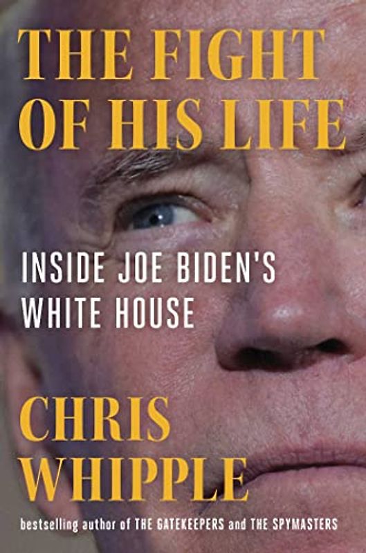 The Fight of His Life: Inside Joe Biden's White House