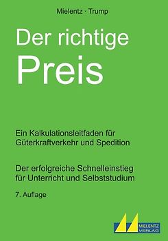 Der richtige Preis - Ein Kalkulationsleitfaden für Güterkraftverkehr und Spedition