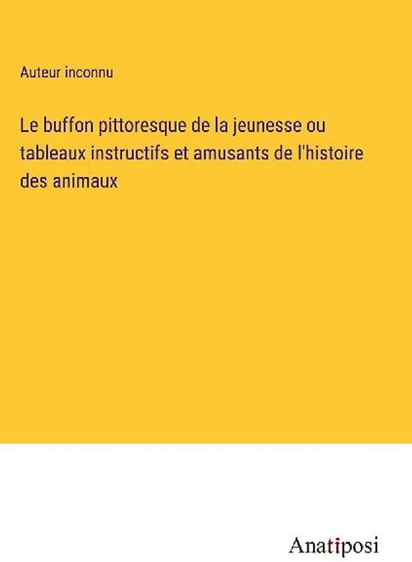 Le buffon pittoresque de la jeunesse ou tableaux instructifs et amusants de l'histoire des animaux