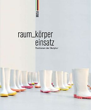 raum_körper einsatz. Positionen der Skulptur