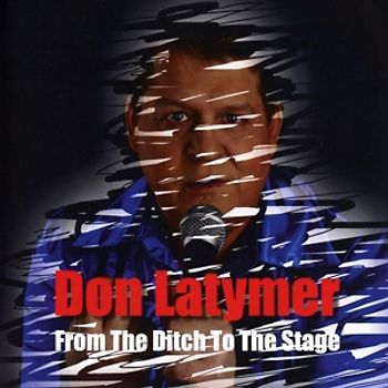 Latymer,Don - From the ditch to the stage