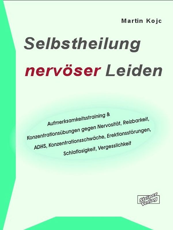 Selbstheilung nervöser Leiden. Aufmerksamkeitstraining & Konzentrationsübungen gegen Nervosität, Reizbarkeit, ADHS, Konzentrationsschwäche, Erektionsstörungen, Schlaflosigkeit, Vergesslichkeit