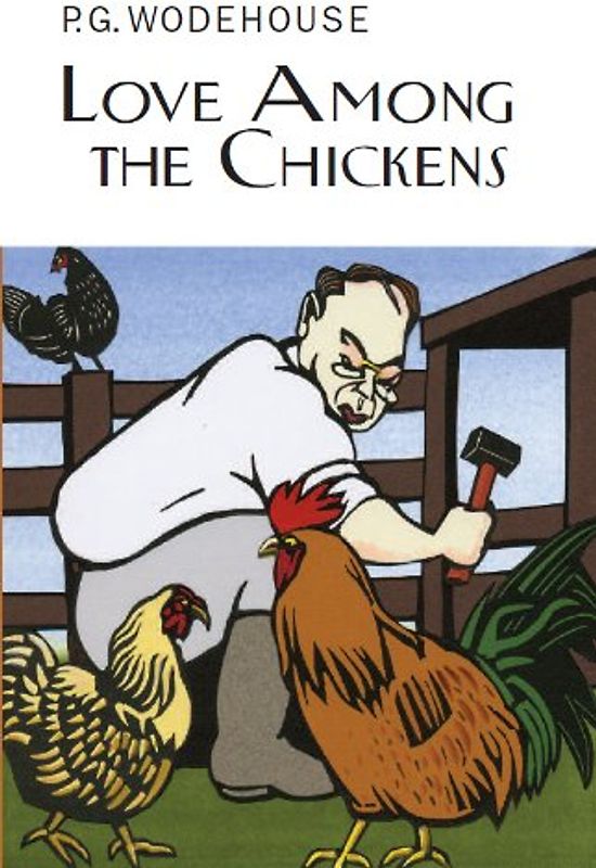 Love Among the Chickens (Everyman's Library P G WODEHOUSE)