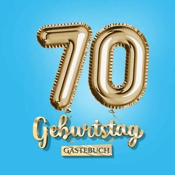 70 Geburtstag - Gästebuch: Blaue Deko zum 70.Geburtstag - 70 Jahre Geschenk für Mann oder Frau - Partydeko Blau Gold - Buch zum Eintragen für Wünsche und Fotos der Gäste