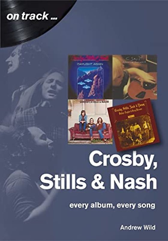 Crosby, Stills, & Nash: Every Album, Every Song (On Track)