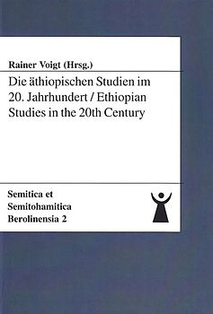 Die äthiopischen Studien im 20. Jahrhundert / Ethiopian Studies in the 20th Century