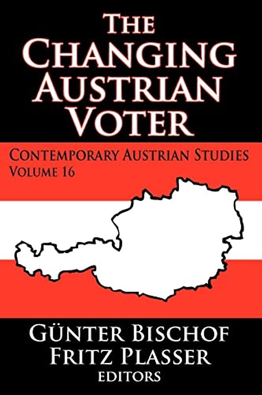 The Changing Austrian Voter: Contemporary Austrian Studies, Vol. 16 (Contemporary Austrian Studies, 16, Band 16)