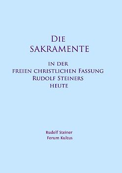 Die SAKRAMENTE - in der freien christlichen Fassung Rudolf Steiners heute