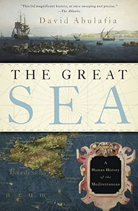 The Great Sea: A Human History of the Mediterranean - Abulafia, David