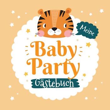 Meine Babyparty - Gästebuch: Geschenk für die Baby Party | Motiv - Kleiner Tiger | Orange Babyshower Deko für Junge oder Mädchen | Mit kreativen ... und Platz für Wünsche, Zeichnungen und Fotos