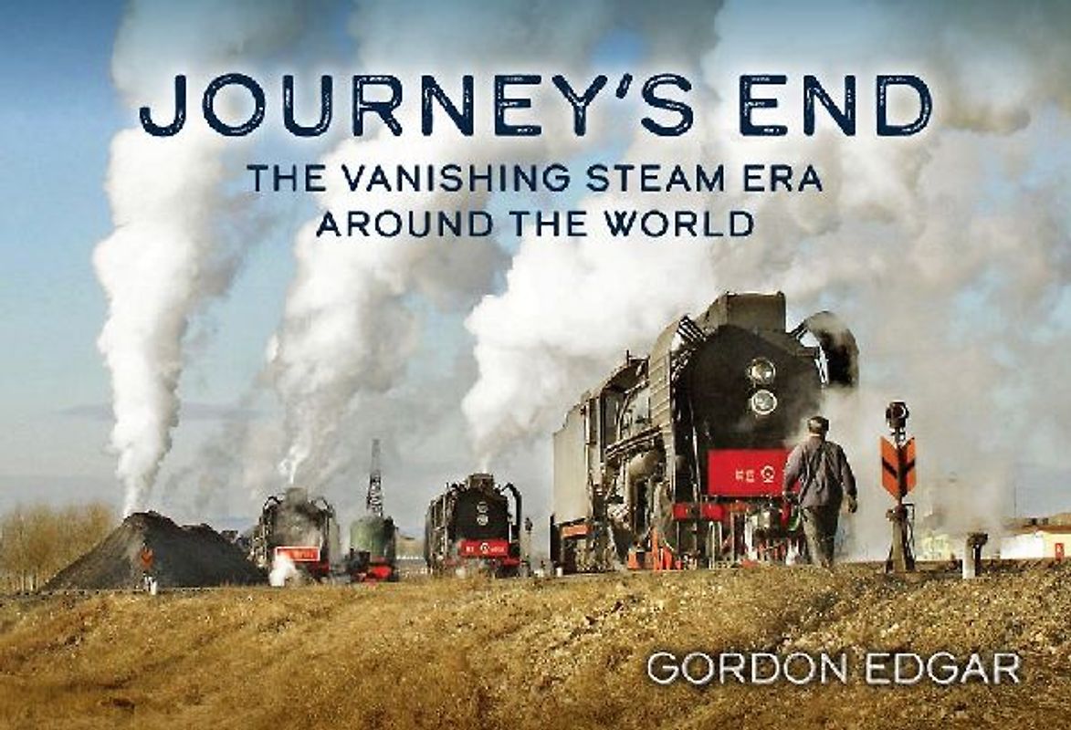 Journey's End: The Vanishing Steam Era Around the World