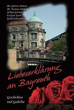 Liebeserklärung an Bayreuth: Geschichten und Gedichte