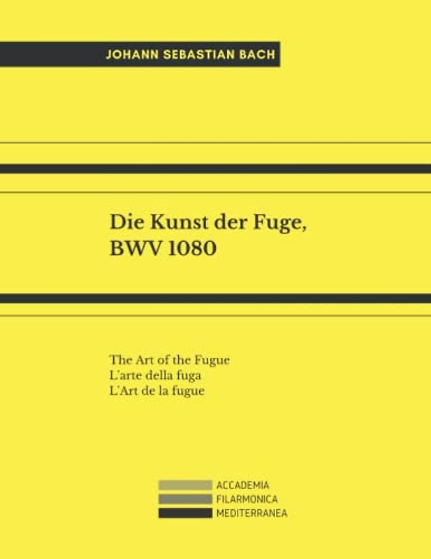 Die Kunst der Fuge, BWV 1080: The Art of the Fugue; L'arte della fuga; L'Art de la fugue.