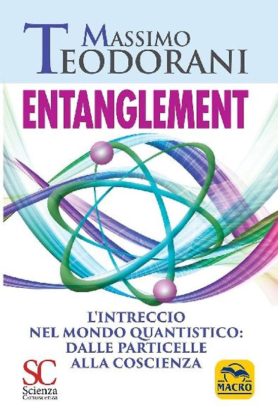 Entanglement. L'intreccio nel mondo quantistico: dalle particelle alla coscienza