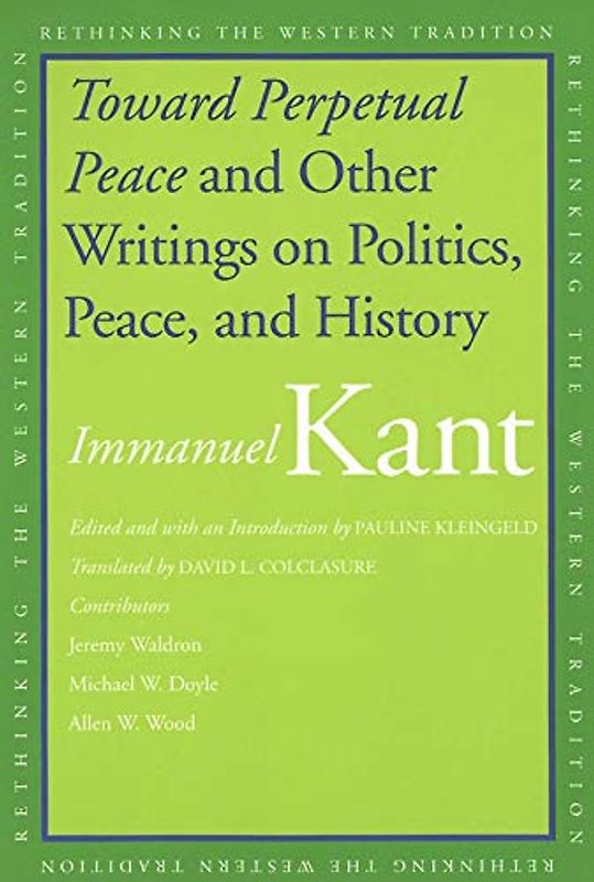 Toward Perpetual Peace and Other Writings on Politics, Peace, and History (Rethinking the Western Tradition) - Immanuel Kant