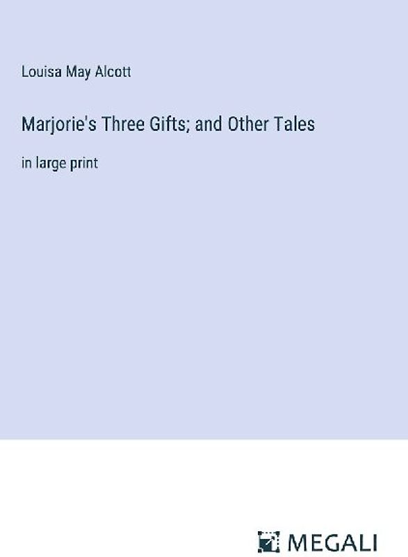 Marjorie's Three Gifts; and Other Tales