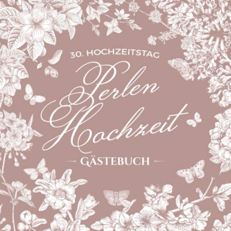 30. Hochzeitstag ~ Perlen Hochzeit ~ Gästebuch: Deko zur Feier der Perlenhochzeit - 30 Jahre - Buch mit Einleitungstext vom Hochzeitspaar - Für Glückwünsche und Foto der Gäste - Motiv: Vintage Garten