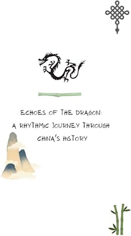 Echoes of the Dragon: A Rhythmic Journey through China's History: A Brief Introduction to Chinese History, Culture, Dynasties, and More.