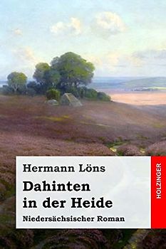 Dahinten in der Heide: Niedersächsischer Roman