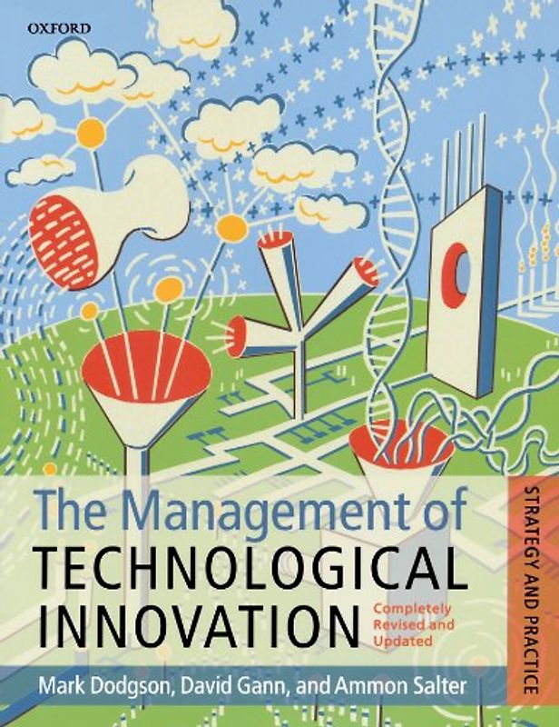 The Management of Technological Innovation: Strategy and Practice: The Strategy and Practice - Mark Dodgson