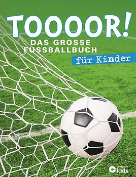 TOOOOR! - Das große Fußballbuch für Kinder