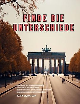 Finde die Unterschiede: Eine Reise um die Welt - 50 Herausforderungen zur Verbesserung des Gedächtnisses und der Konzentrationsfähigkeit. Jedes Bild ... leicht, mittel und schwer