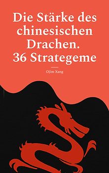 Die Stärke des chinesischen Drachen. 36 Strategeme