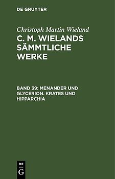 Christoph Martin Wieland: C. M. Wielands Sämmtliche Werke / Menander und Glycerion. Krates und Hipparchia