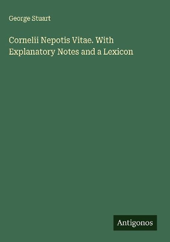 Cornelii Nepotis Vitae. With Explanatory Notes and a Lexicon