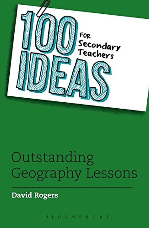 100 Ideas for Secondary Teachers: Outstanding Geography Lessons (100 Ideas for Teachers)