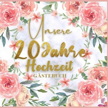 Unser 20 Jahre Hochzeit Gästebuch: Ideen zur Feier der 20 Hochzeitstag - 20 Jahre - Geschenk Buch für Glückwünsche und Fotos der Gäste - Gästebuch mit Fotorahmen Seite - hochzeits sprüche