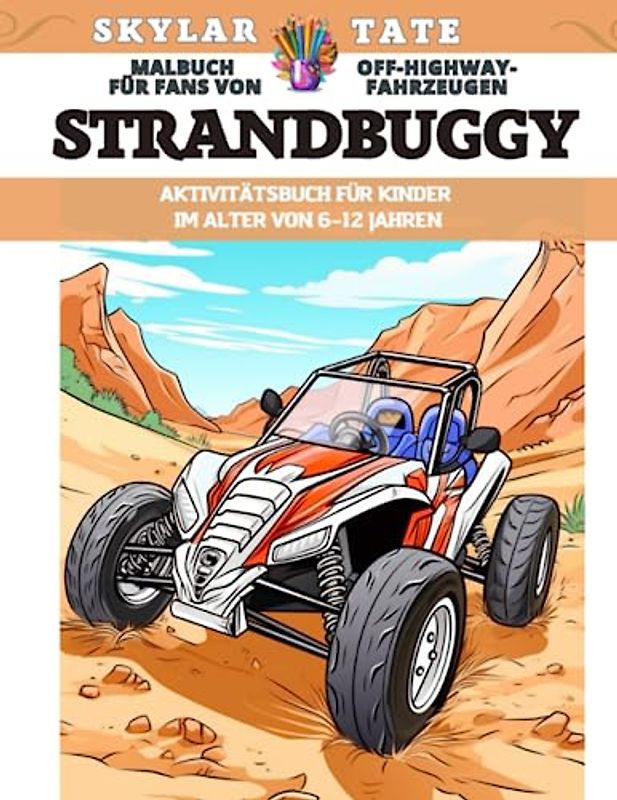Strandbuggy – Malbuch für Fans von Off-Highway-Fahrzeugen – Aktivitätsbuch für Kinder im Alter von 6–12 Jahren